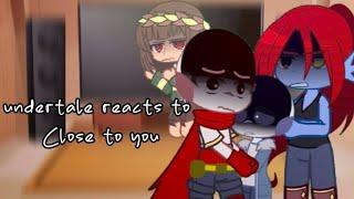 Undertale reacts to Close to you | Gacha Club | MY AU | credits to: @Starimation | By Kiro 