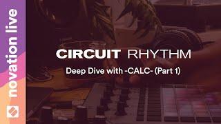 Circuit Rhythm - Deep Dive with -CALC- (Part 1) // Novation Live