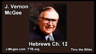 58 Hebrews 12 - J Vernon Mcgee - Thru the Bible