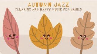 Autumn Jazz Lullabies 2017 - Happy and relaxing music for sleeping - Baby Music