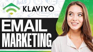 Klaviyo Email Marketing Tutorial 2024: How To Use Klaviyo For Beginners