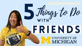 5 Things to Do With Friends @ UMICH!