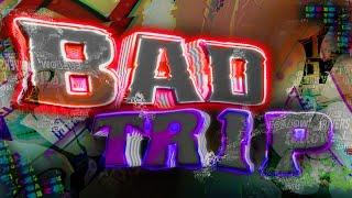 Bad Tr1p by kapycta999 (Me) [BEST WORK] [Reupload]