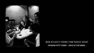 Bob Dylan, Theme Time Radio Hour ~ Days of the Week