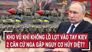 Thời sự quốc tế: Kho vũ khí khổng lồ lọt vào tay Kiev, 2 căn cứ Nga gặp nguy cơ hủy diệt?