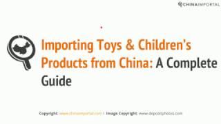 Importing Toys & Children’s Products from China: Video Tutorial