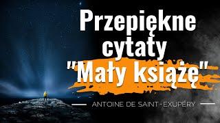 MAŁY KSIĄŻE piękne cytaty od serca  Antoine de Saint-Exupéry cudowne cytaty o miłości i o przyjaźni