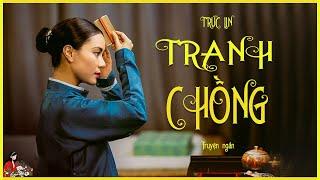 Truyện ngắn đặc sắc của TRÚC LIN: TRANH CHỒNG | Kênh Cô Trinh | Chuyện thật tưởng như đùa