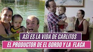 ⭕️Así es la vida de CARLITOS  el productor de EL GORDO Y LA FLACA