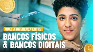 BANCOS FÍSICOS X BANCOS DIGTAIS: QUAL A MELHOR ESCOLHA?