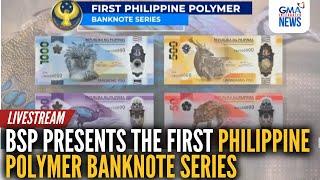 LIVE: BSP presents the first Philippine polymer banknote series | GMA Integrated News Live - Replay