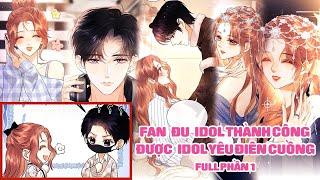 Fan Đu Idol Thành Công Được Idol Yêu Điên Cuồng - Full Phần 1 | Sun-Hi Review