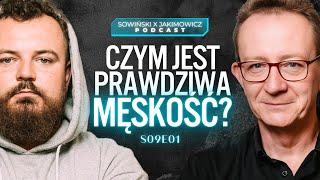 NA CZYM POLEGA PRAWDZIWA MĘSKOŚĆ? (NIE TYLKO DLA FACETÓW) | SOWIŃSKI X JAKIMOWICZ