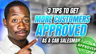 3 Tips To Get More Customers Approved For Car Loans