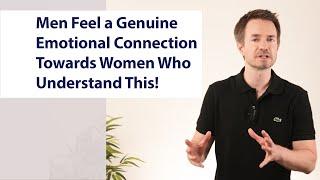 Men Feel a Genuine Emotional Connection Towards Women Who Understand This!