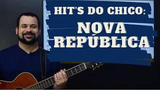 Hit's do Chico: Nova República