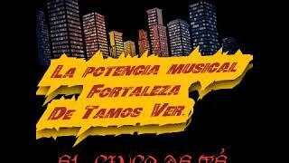 La Potencia Musical FORTALEZA- El Cinco de Te.