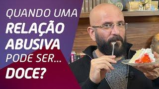 RELACIONAMENTO ABUSIVO PODE SER... DOCE! | Marcos Lacerda, psicólogo