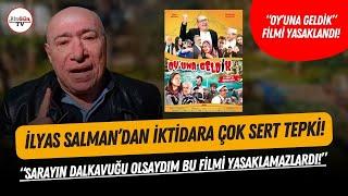 "Oy'una Geldik" filmi yasaklandı! İlyas Salman'dan sert tepki: "Saray'ın dalkavuğu olsaydım..."