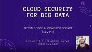 CSC649 INDIVIDUAL ASSIGNMENT PRESENTATION - Cloud Security for Big Data