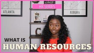 HR SERIES: WHAT IS HUMAN RESOURCES?