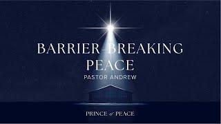 Barrier-Breaking Peace | Prince Of Peace | December 8th, 2024