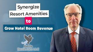 Synergize Resort Amenities to Grow Hotel Room Revenue | Hotel Marketing