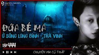 EPISODE 444: THE GHOST BABY IN LONG BINH RIVER || Real ghost stories in Tra Vinh || Nguyen Nguyen