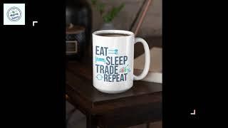 Eat Sleep Trade Repeat 11 oz. and 15 oz. Ceramic Mugs