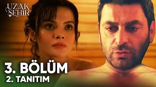 Uzak Şehir 3. Bölüm 2. Fragmanı | "İlk Yakınlaşma!"