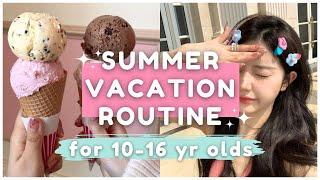 10 -16 year olds summer vacation routine ~ step by step 