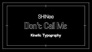 SHINee(샤이니) -  Don't Call Me | Lyrical Kinetic Typography(키네틱 타이포그래피)