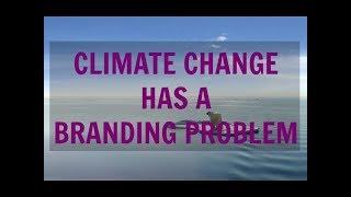 Climate Change Has A Branding Problem