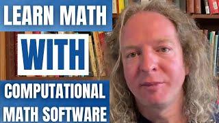 How to use Computational Math Software to Learn Math