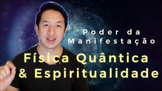 FÍSICA QUÂNTICA e ESPIRITUALIDADE: acessando o PODER DA MANIFESTAÇÃO!