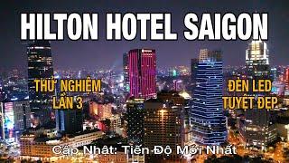 Hilton Hotel Sai Gòn | Chạy Thử Nghiệm Đèn Led Lần 3