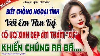 Biết Chồng ngoại tình với em Thư Ký cô vợ Xinh đẹp Âm Thầm Xử Chúng Ra Bã- Vợ Hiền Thâm Thúy Trả Hận