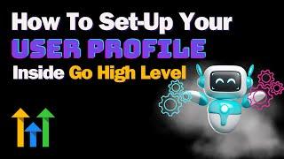 2024 Go High Level Tutorial | How To Set-Up Your User Profile Inside Go High Level