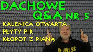 DACHOWE Q&A nr 5. PŁYTY PIR, KALENICA OTWARTA, KŁOPOTY Z PIANĄ.