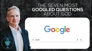 The Seven Most Googled Questions About God | Reasonable Faith Video Podcast