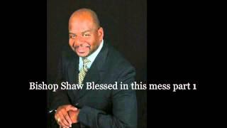 Treal Productions Presents Bishop Shaw "Blessed in this mess" Part 1 Large