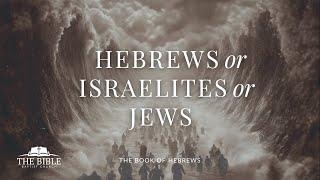 Hebrews or Israelites or Jews | Hebrews - Lesson 25