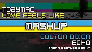 tobyMac VS Colton Dixon - Love Feels Like VS Echo (Neon Feather Remix) | Christian Music MashUp