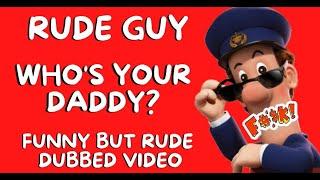 "Who's Your Daddy?" Rude Guy Adult Funny Comedy Video 2022 Parody Dub British Humour Postman Pat