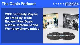 269: Definitely Maybe 30 Track By Track Review! Plus Oasis release statement and Wembley shows...