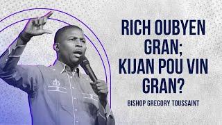 Rich oubyen gran; Kijan pou vin gran? | Bishop Gregory Toussaint | Full Message