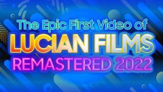 The Epic First Video of Lucian Films REMASTERED 2022 (Official 2022 premiere)