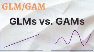 GLM vs. GAM - Generalized Additive Models