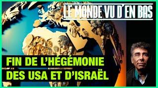 Fin de l'hégémonie des USA et d'Israël - Le Monde vu d'en Bas - n°154