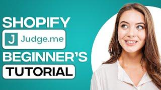 Judge.Me Shopify Tutorial 2024: How To Use Judge.Me (For Beginners)